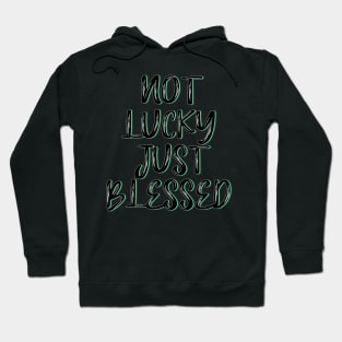 Not lucky just blessed Hoodie